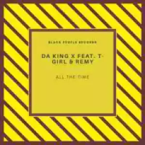 Da King X - All The Time ft. T-Girl & Remy